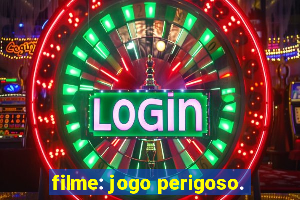 filme: jogo perigoso.